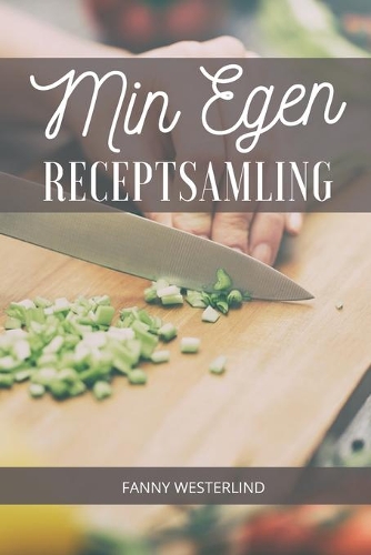 Min Egen Receptsamling: Spara dina egna recept på ett snyggt och smidigt sätt. Boken är även perfekt som födelsedagspresent, bröllopspresent eller som present för studenten