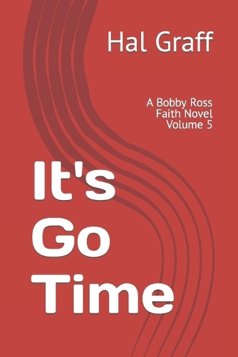 It's Go Time: A Bobby Ross Faith Novel Volume 5