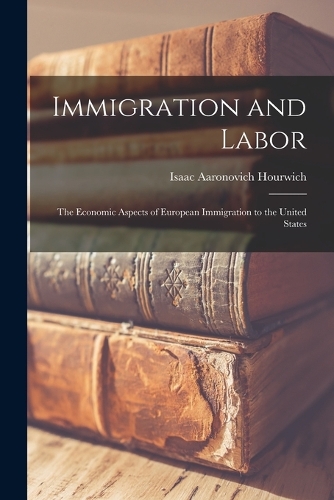 Immigration and Labor: The Economic Aspects of European Immigration to the United States