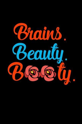 Brains. Beauty. Booty.