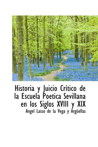 Historia y Juicio Crítico de la Escuela Poética Sevillana en los Siglos XVIII y XIX: (English)