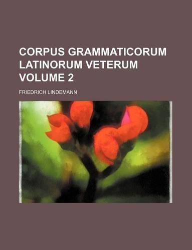 Corpus Grammaticorum Latinorum Veterum Volume 2