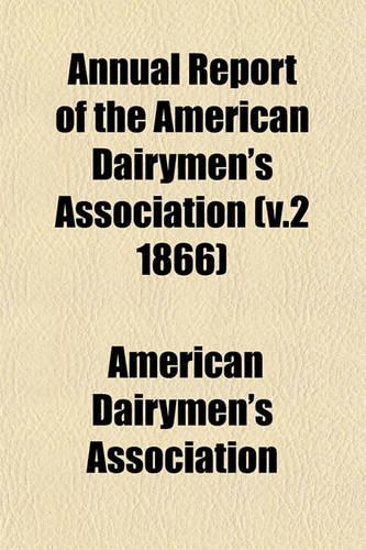 Annual Report of the American Dairymen's Association (V.2 1866)