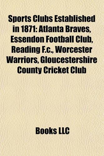 Sports Clubs Established in 1871: Atlanta Braves, Essendon Football Club, Worcester Warriors, Exeter Chiefs, Neath RFC, Arlington Baths Club(English)