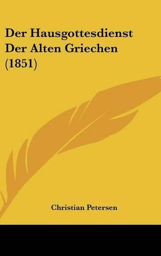 Der Hausgottesdienst Der Alten Griechen (1851): (German)