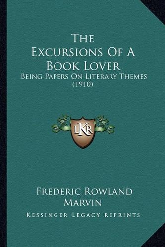The Excursions Of A Book Lover: Being Papers On Literary Themes (1910)(English)