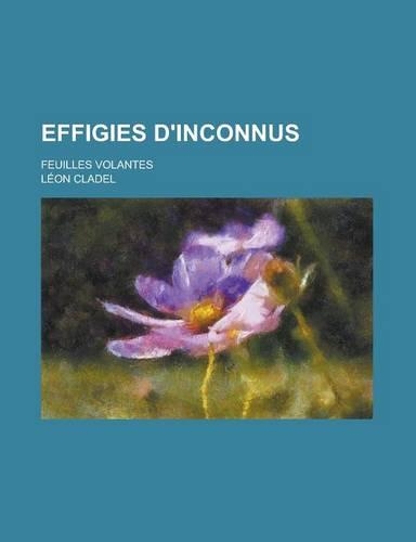 Effigies D'Inconnus; Feuilles Volantes: (French)