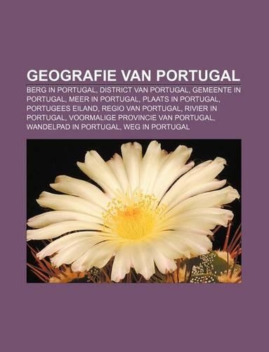 Geografie Van Portugal: Berg in Portugal, District Van Portugal, Gemeente in Portugal, Meer in Portugal, Plaats in Portugal, Portugees Eiland(Dutch)