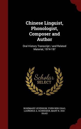 Chinese Linguist, Phonologist, Composer and Author: Oral History Transcript / and Related Material, 1974-197