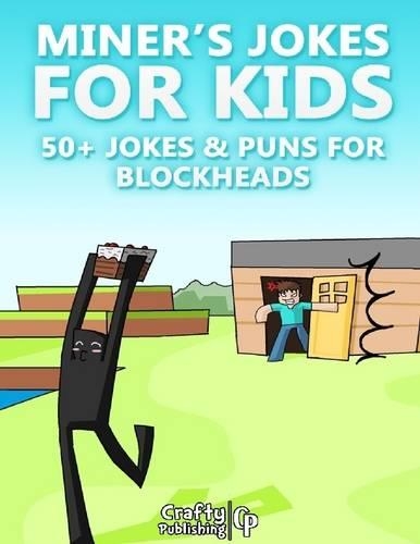 Miner's Jokes for Kids - 50+ Jokes & Puns for Blockheads: (an Unofficial Funny Minecraft Book)