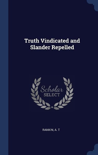 Truth Vindicated and Slander Repelled