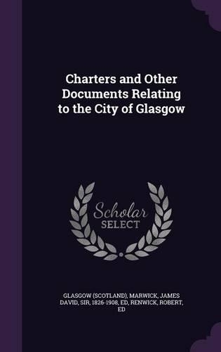 Charters and Other Documents Relating to the City of Glasgow: (English)