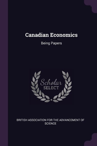 Canadian Economics: Being Papers