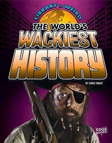 World's Wackiest History: (Library of Weird)