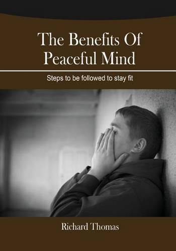 The Benefits of Peaceful Mind: Steps to Be Followed to Stay Fit(English)
