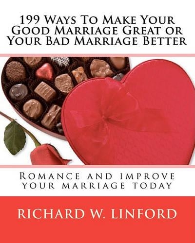 199 Ways To Make Your Good Marriage Great or Your Bad Marriage Better