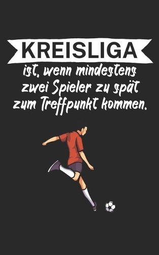Kreisliga ist wenn mindestens zwei Spieler zu spät zum Treffpunkt kommen