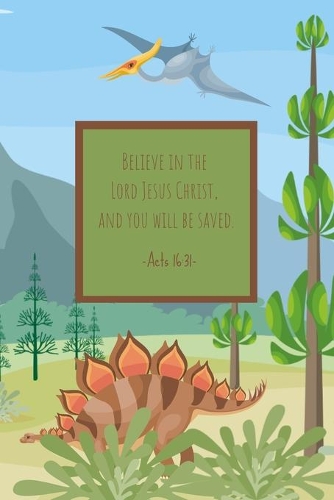 Believe in the Lord Jesus Christ, and you will be saved. Acts 16