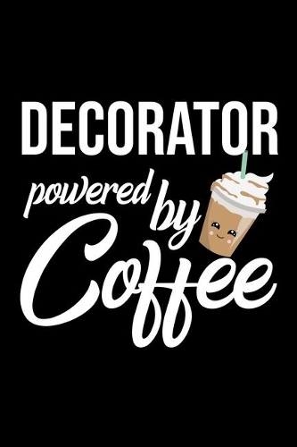 Decorator Powered by Coffee: Christmas Gift for Decorator - Funny Decorator Journal - Best 2019 Christmas Present Lined Journal - 6x9inch 120 pages