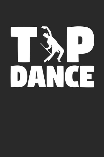 Tap Dance Notebook - Tap Dancing Gift - Vintage Tap Dance Journal - Tap Dancer Diary for Tap Dancers Dancing Crews And Tap Dancing Lovers