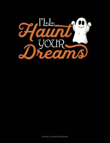 I'll Haunt Your Dreams: Cornell Notes Notebook(484 Cornell Notes Notebook)