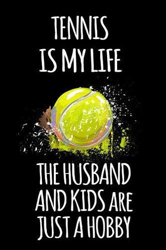 Tennis Is My Life the Husband and Kids Are Just a Hobby
