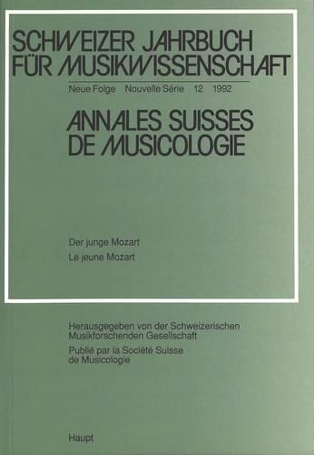Schweizer Jahrbuch Fuer Musikwissenschaft- Annales Suisses de Musicologie- Annuario Svizzero Di Musicologia: Neue Folge / Nouvelle Série / Nuova Serie- 12 (1992)- Der Junge Mozart - Le Jeune Mozart- Redaktion: Joseph Willimann(12 Schweizer Jahrbuch Fuer Musikwissenschaft)