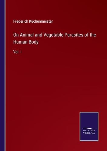 On Animal and Vegetable Parasites of the Human Body