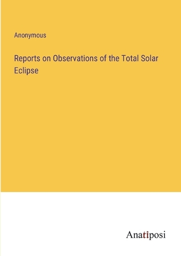 Reports on Observations of the Total Solar Eclipse