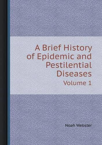 A Brief History of Epidemic and Pestilential Diseases Volume 1: (English)