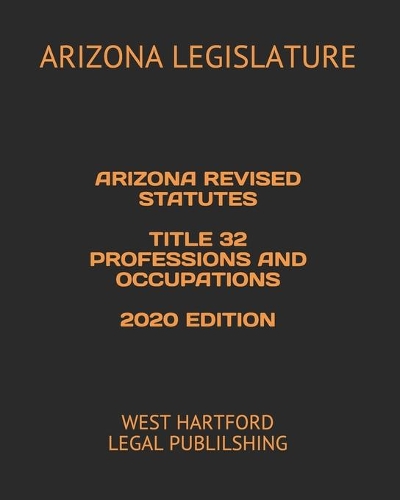 Arizona Revised Statutes Title 32 Professions and Occupations 2020 Edition
