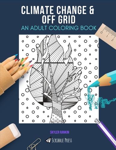 Climate Change & Off Grid: AN ADULT COLORING BOOK: An Awesome Coloring Book For Adults
