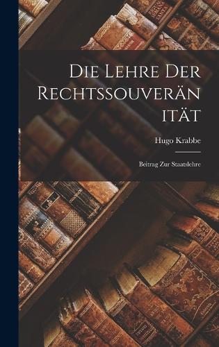Die Lehre der Rechtssouveränität: Beitrag zur Staatslehre