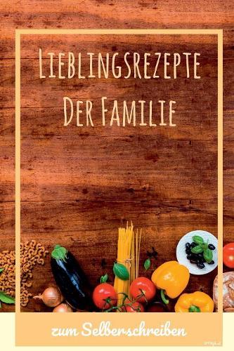 Lieblingsrezepte der Familie zum Selberschreiben