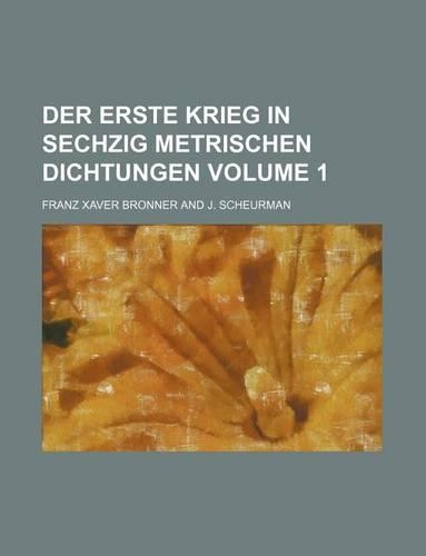 Der Erste Krieg in Sechzig Metrischen Dichtungen Volume 1