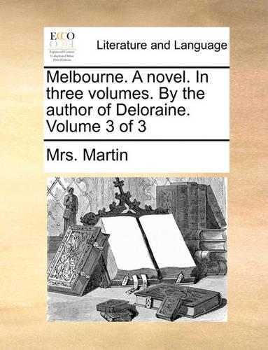 Melbourne. a Novel. in Three Volumes. by the Author of Deloraine. Volume 3 of 3: (English)