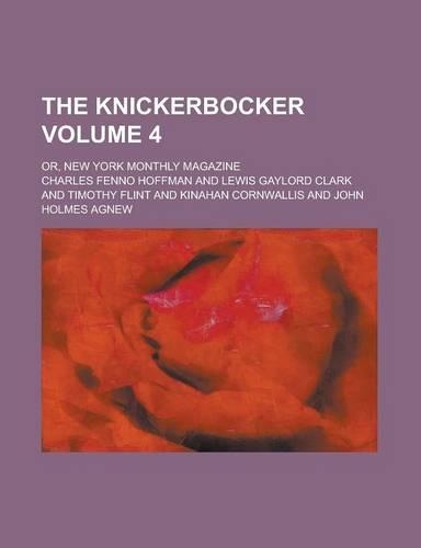 The Knickerbocker; Or, New York Monthly Magazine Volume 4