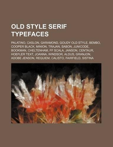 Old Style Serif Typefaces: Palatino, Caslon, Garamond, Goudy Old Style, Bembo, Cooper Black, Minion, Trajan, Sabon, Junicode, Bookman(English)