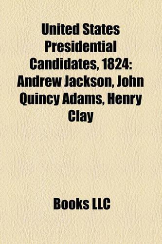 United States Presidential Candidates, 1824: Andrew Jackson, John Quincy Adams, Henry Clay, William H. Crawford(English)