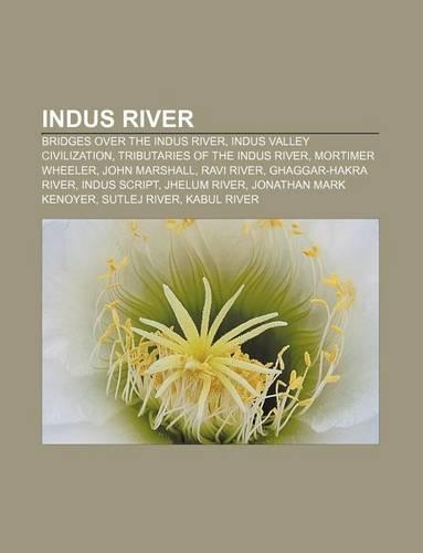 Indus River: Bridges Over the Indus River, Indus Valley Civilization, Tributaries of the Indus River, Mortimer Wheeler, John Marshall(English)