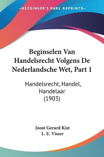 Beginselen Van Handelsrecht Volgens De Nederlandsche Wet, Part 1