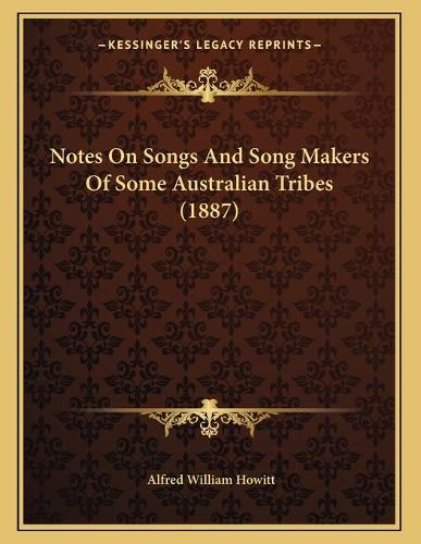 Notes On Songs And Song Makers Of Some Australian Tribes (1887)