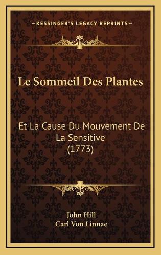 Le Sommeil Des Plantes: Et La Cause Du Mouvement De La Sensitive (1773)