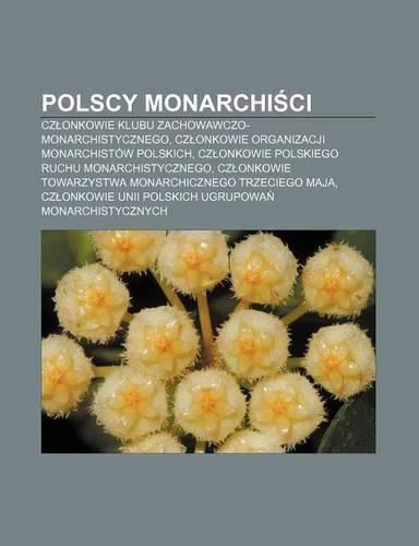 Polscy Monarchi CI: Cz Onkowie Klubu Zachowawczo-Monarchistycznego, Cz Onkowie Organizacji Monarchistow Polskich(Polish)