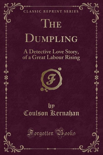 The Dumpling: A Detective Love Story, of a Great Labour Rising (Classic Reprint)(English)