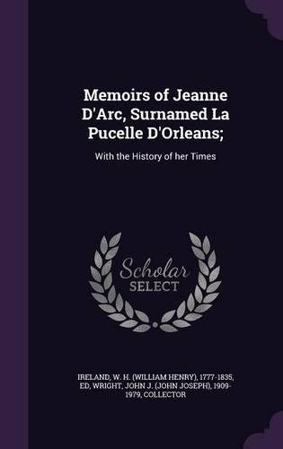 Memoirs of Jeanne D'Arc, Surnamed La Pucelle D'Orleans;