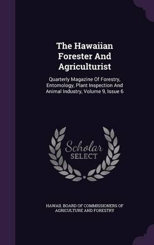 The Hawaiian Forester and Agriculturist: Quarterly Magazine of Forestry, Entomology, Plant Inspection and Animal Industry, Volume 9, Issue 6