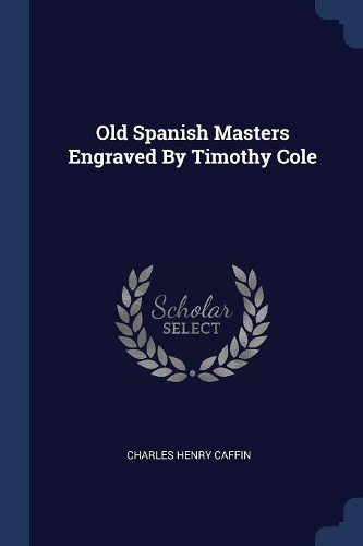 Old Spanish Masters Engraved By Timothy Cole