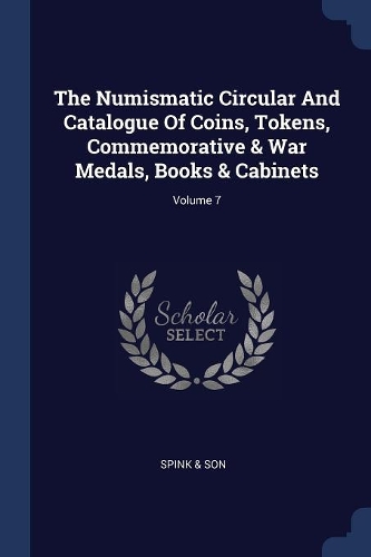 The Numismatic Circular And Catalogue Of Coins, Tokens, Commemorative & War Medals, Books & Cabinets; Volume 7