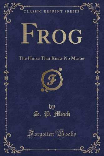 Frog: The Horse That Knew No Master (Classic Reprint)